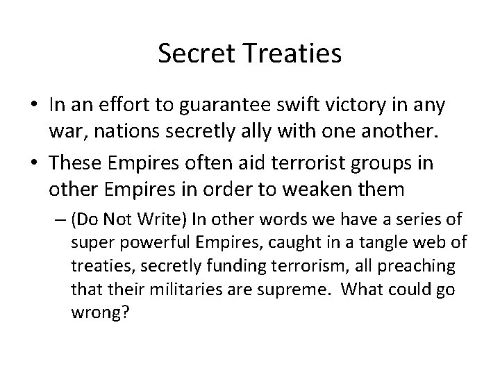 Secret Treaties • In an effort to guarantee swift victory in any war, nations Secret Treaties • In an effort to guarantee swift victory in any war, nations