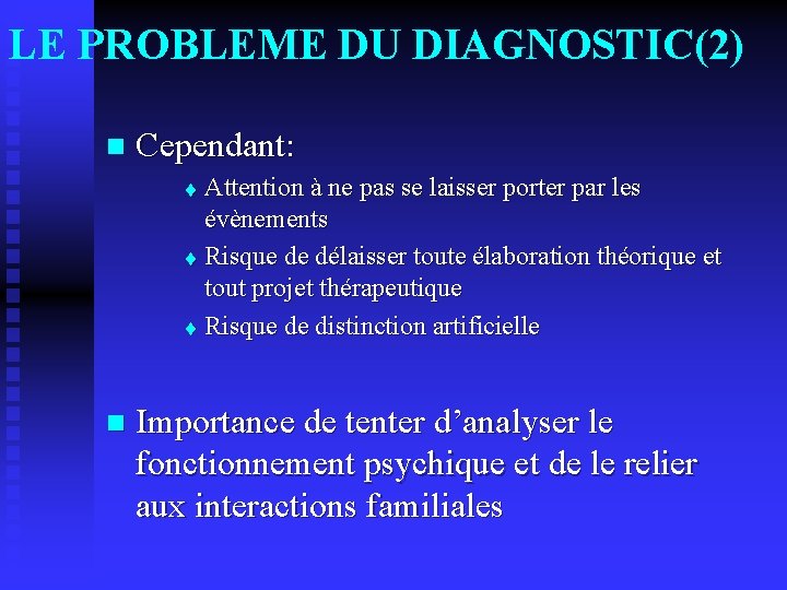 LE PROBLEME DU DIAGNOSTIC(2) n Cependant: Attention à ne pas se laisser porter par