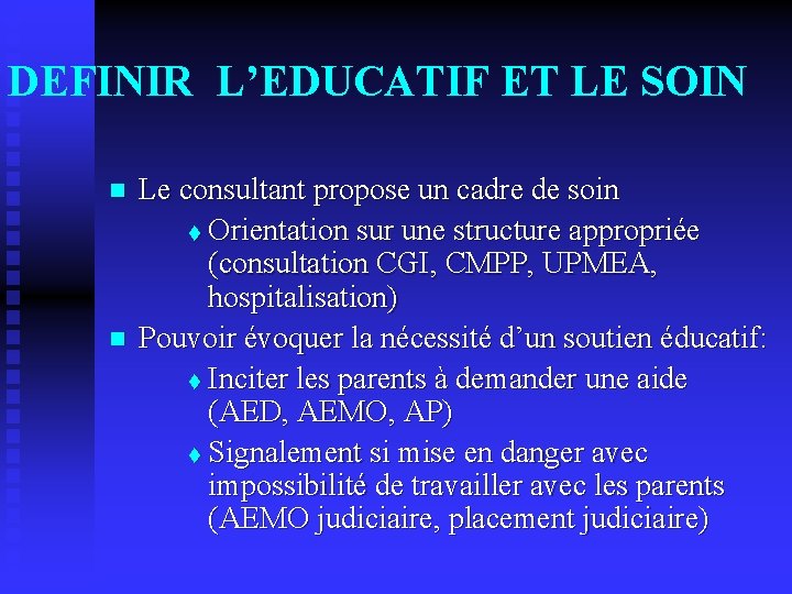 DEFINIR L’EDUCATIF ET LE SOIN n n Le consultant propose un cadre de soin