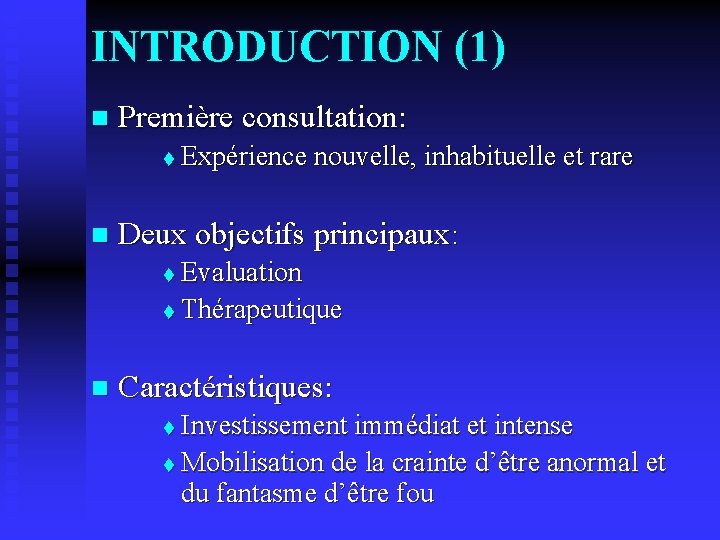 INTRODUCTION (1) n Première consultation: t n Expérience nouvelle, inhabituelle et rare Deux objectifs