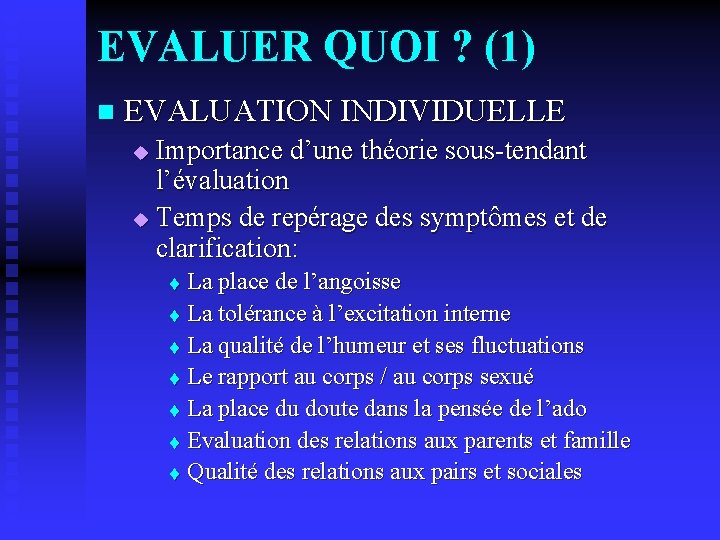 EVALUER QUOI ? (1) n EVALUATION INDIVIDUELLE Importance d’une théorie sous-tendant l’évaluation u Temps