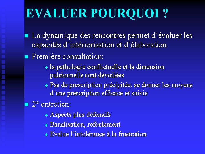 EVALUER POURQUOI ? n n La dynamique des rencontres permet d’évaluer les capacités d’intériorisation