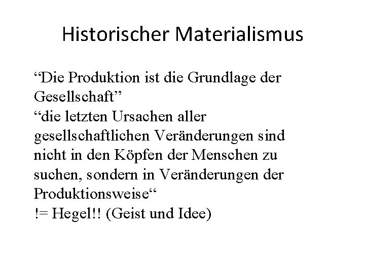 Historischer Materialismus “Die Produktion ist die Grundlage der Gesellschaft” “die letzten Ursachen aller gesellschaftlichen