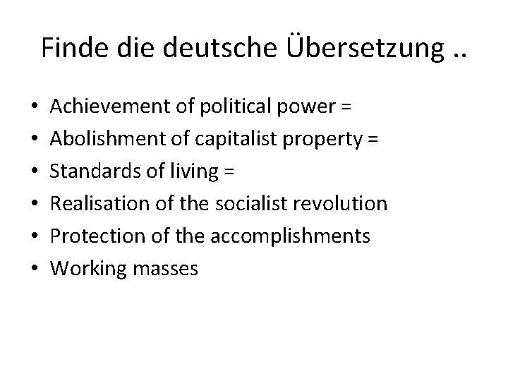 Finde die deutsche Übersetzung. . • • • Achievement of political power = Abolishment