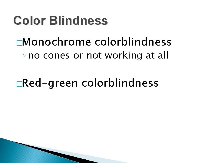 Color Blindness �Monochrome colorblindness ◦ no cones or not working at all �Red-green colorblindness