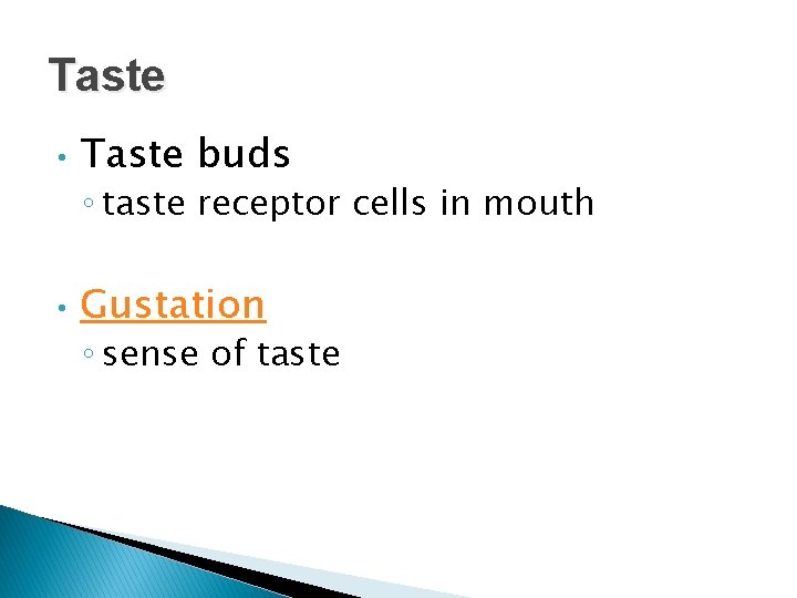 Taste • Taste buds ◦ taste receptor cells in mouth • Gustation ◦ sense