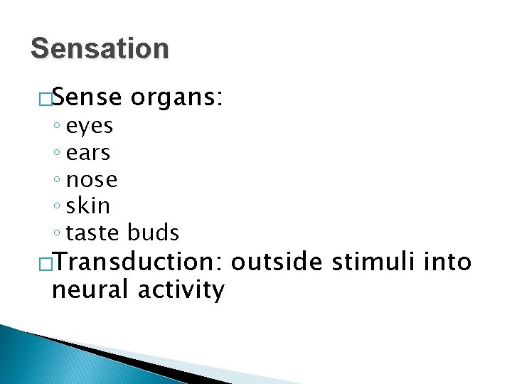 Sensation �Sense organs: ◦ eyes ◦ ears ◦ nose ◦ skin ◦ taste buds