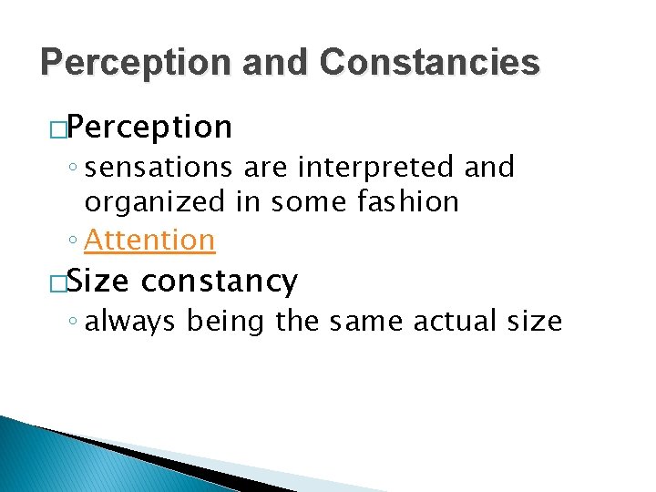 Perception and Constancies �Perception ◦ sensations are interpreted and organized in some fashion ◦