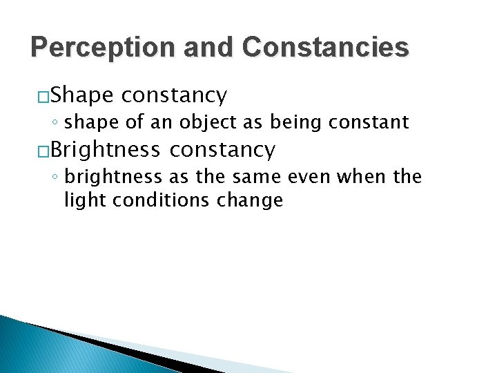 Perception and Constancies �Shape constancy ◦ shape of an object as being constant �Brightness