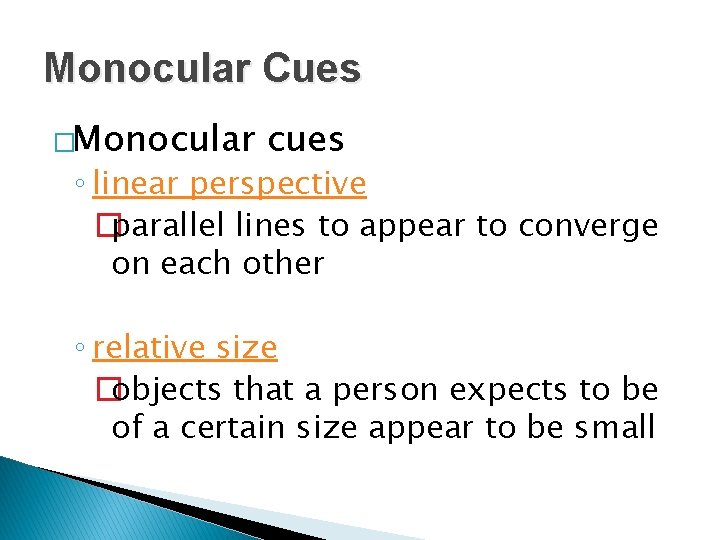 Monocular Cues �Monocular cues ◦ linear perspective �parallel lines to appear to converge on