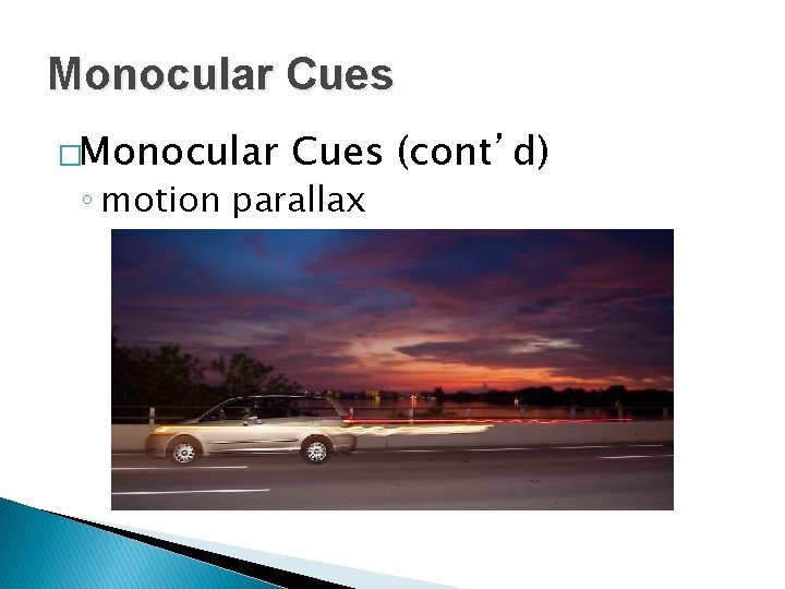 Monocular Cues �Monocular Cues (cont’d) ◦ motion parallax 