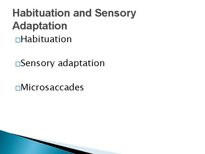 Habituation and Sensory Adaptation �Habituation �Sensory adaptation �Microsaccades 