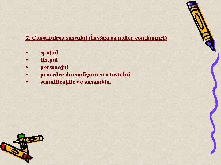 2. Constituirea sensului (Învăţarea noilor conţinuturi) • • • spaţiul timpul personajul procedee de