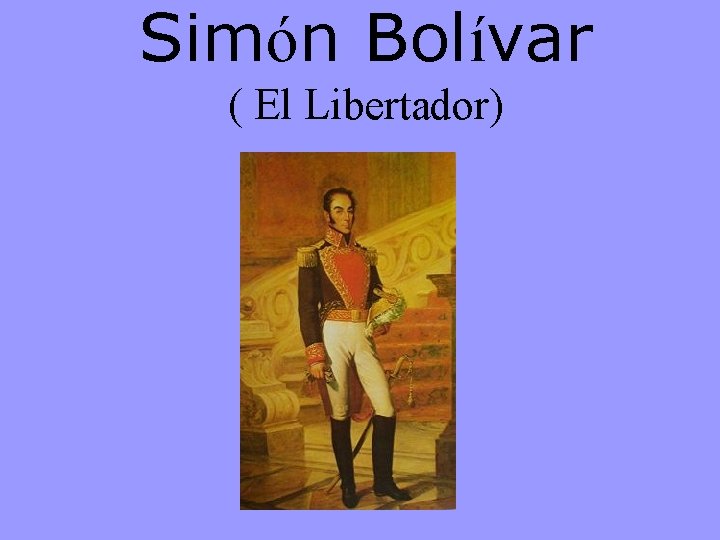 Simón Bolívar ( El Libertador) 