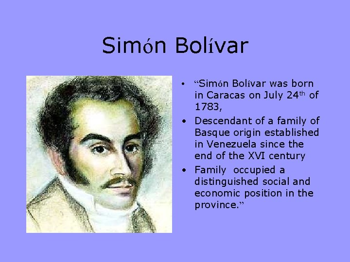 Simón Bolívar • “Simón Bolívar was born in Caracas on July 24 th of