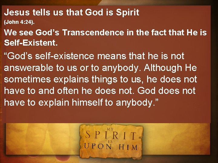 Jesus tells us that God is Spirit (John 4: 24). We see God’s Transcendence