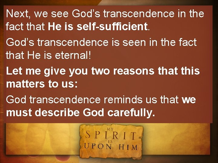 Next, we see God’s transcendence in the fact that He is self-sufficient. God’s transcendence