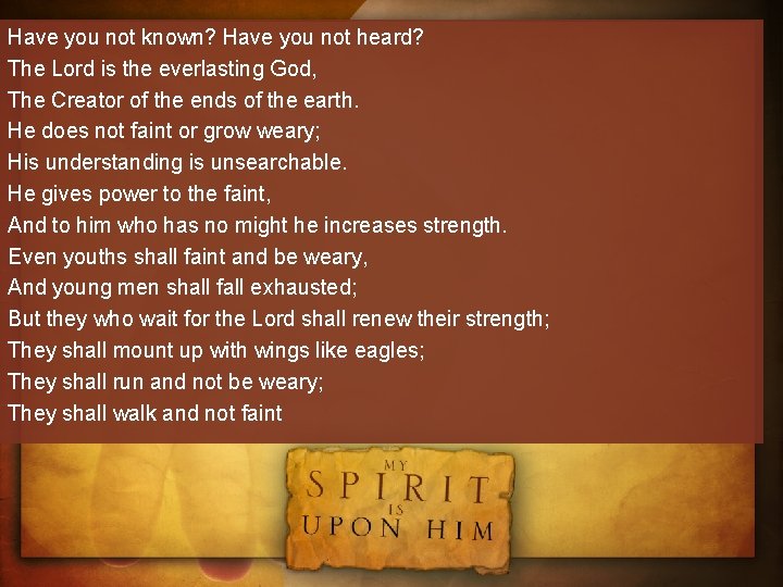 Have you not known? Have you not heard? The Lord is the everlasting God,