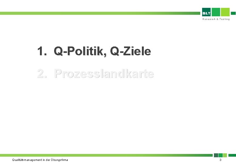 Research & Testing 1. Q-Politik, Q-Ziele 2. Prozesslandkarte Qualitätsmanagement in der Übungsfirma 3 