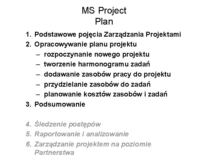 MS Project Plan 1. Podstawowe pojęcia Zarządzania Projektami 2. Opracowywanie planu projektu – rozpoczynanie