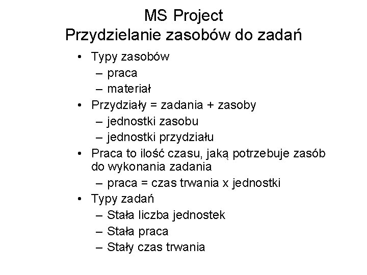 MS Project Przydzielanie zasobów do zadań • Typy zasobów – praca – materiał •