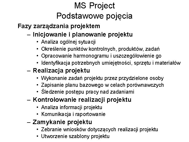 MS Project Podstawowe pojęcia Fazy zarządzania projektem – Inicjowanie i planowanie projektu • •