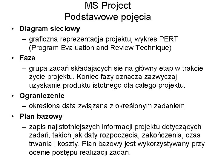 MS Project Podstawowe pojęcia • Diagram sieciowy – graficzna reprezentacja projektu, wykres PERT (Program