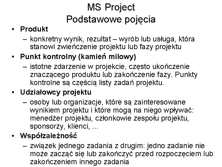 MS Project Podstawowe pojęcia • Produkt – konkretny wynik, rezultat – wyrób lub usługa,