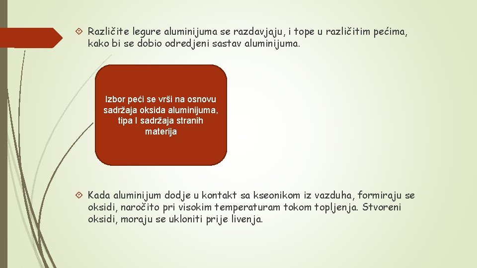  Različite legure aluminijuma se razdavjaju, i tope u različitim pećima, kako bi se