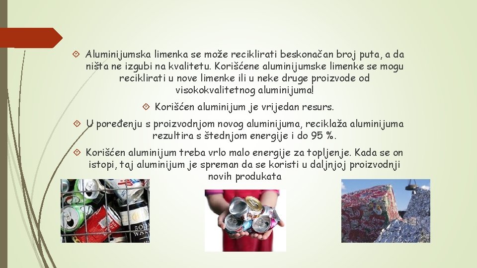 Aluminijumska limenka se može reciklirati beskonačan broj puta, a da ništa ne izgubi