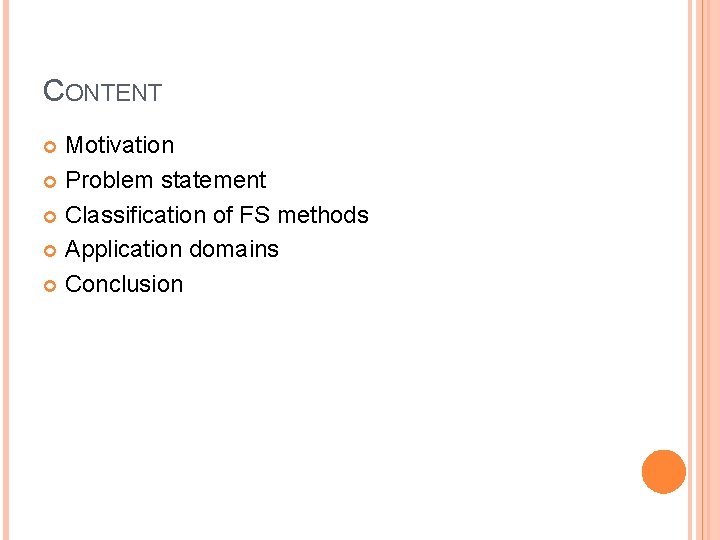 CONTENT Motivation Problem statement Classification of FS methods Application domains Conclusion 