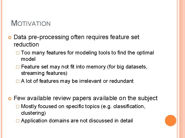 MOTIVATION Data pre-processing often requires feature set reduction � Too many features for modeling