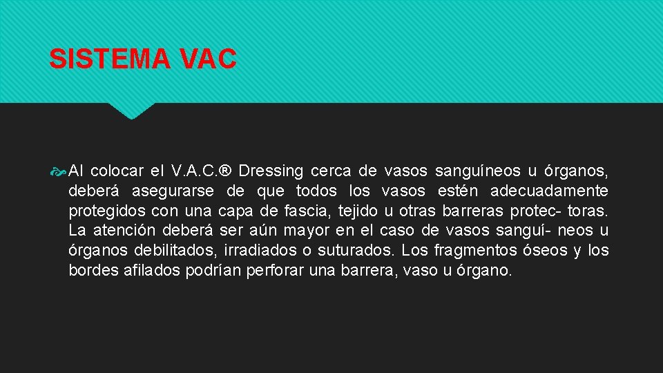 SISTEMA VAC Al colocar el V. A. C. ® Dressing cerca de vasos sanguíneos