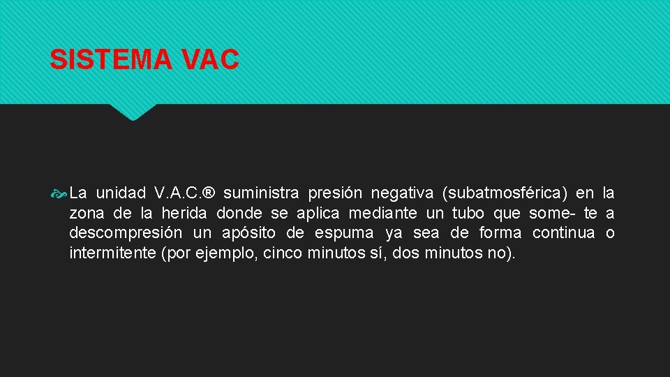 SISTEMA VAC La unidad V. A. C. ® suministra presión negativa (subatmosférica) en la