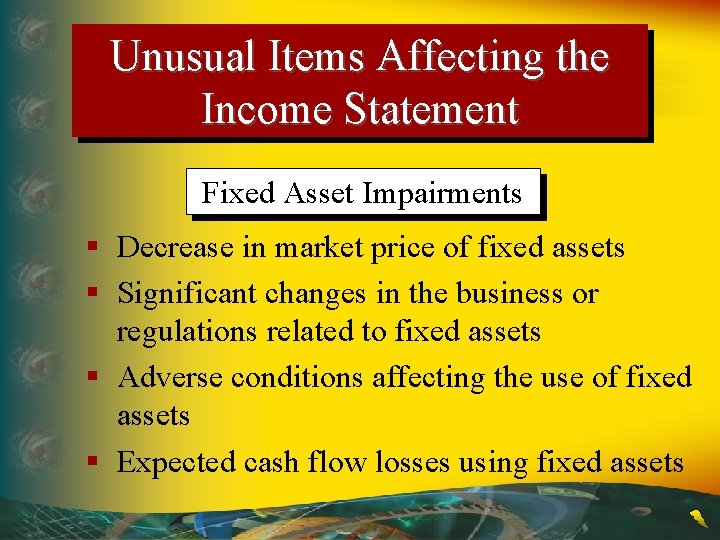 Unusual Items Affecting the Income Statement Fixed Asset Impairments § Decrease in market price