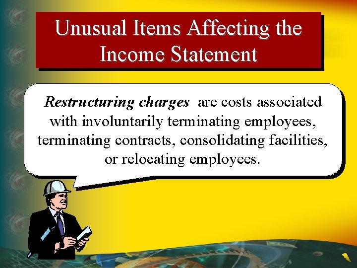 Unusual Items Affecting the Income Statement Restructuring charges are costs associated with involuntarily terminating