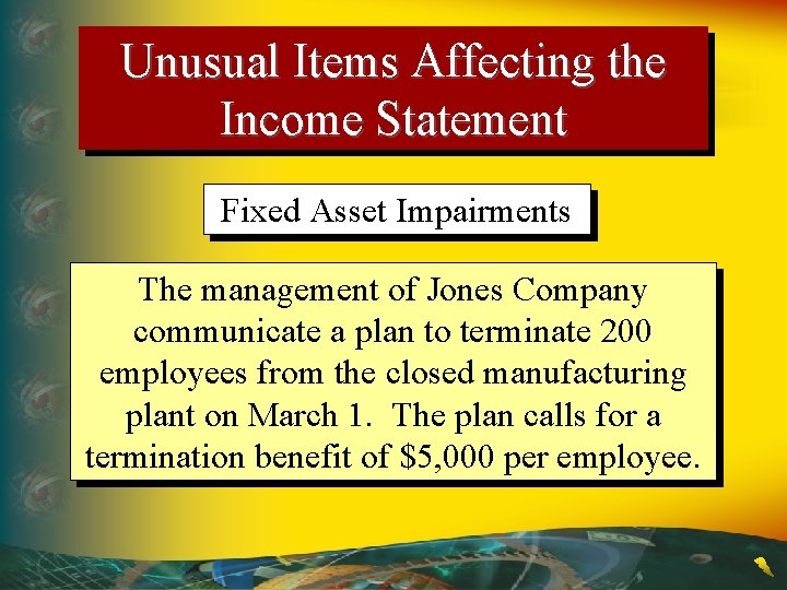 Unusual Items Affecting the Income Statement Fixed Asset Impairments The management of Jones Company