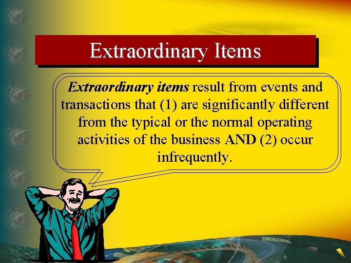 Extraordinary Items Extraordinary items result from events and transactions that (1) are significantly different