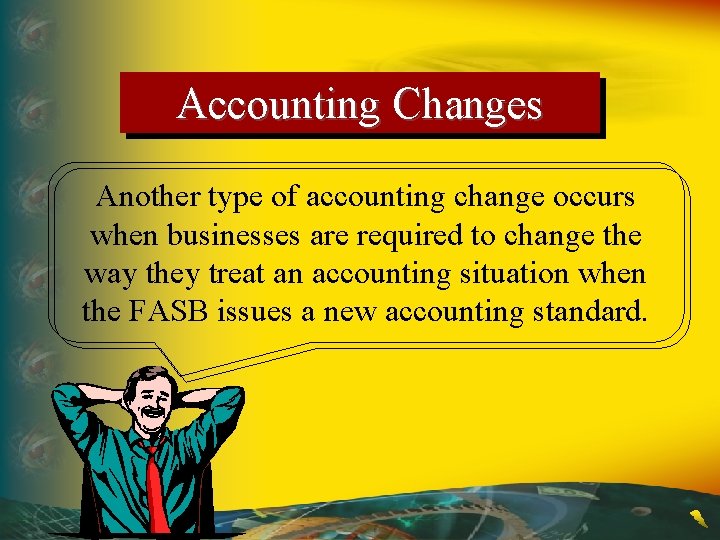 Accounting Changes Another type of accounting change occurs when businesses are required to change