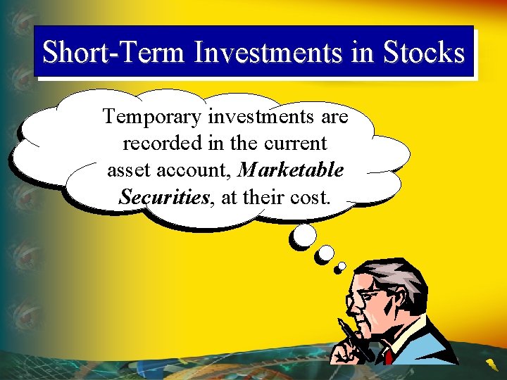 Short-Term Investments in Stocks Temporary investments are recorded in the current asset account, Marketable