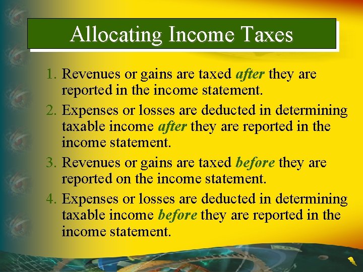 Allocating Income Taxes 1. Revenues or gains are taxed after they are reported in