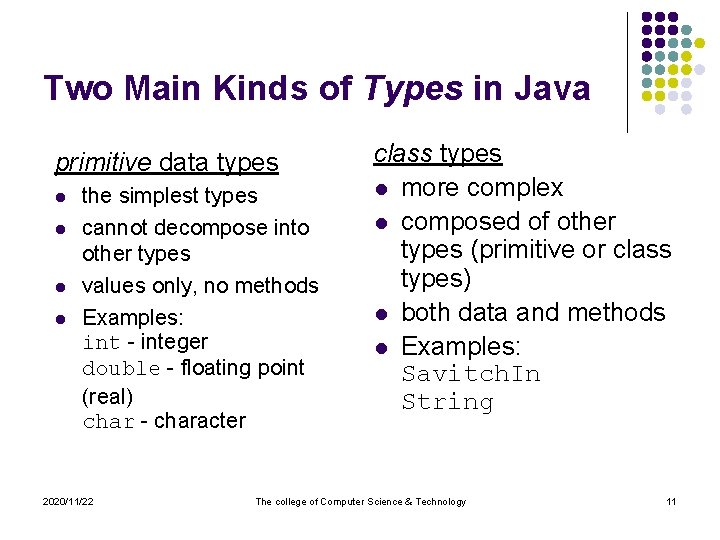 Two Main Kinds of Types in Java primitive data types l l the simplest