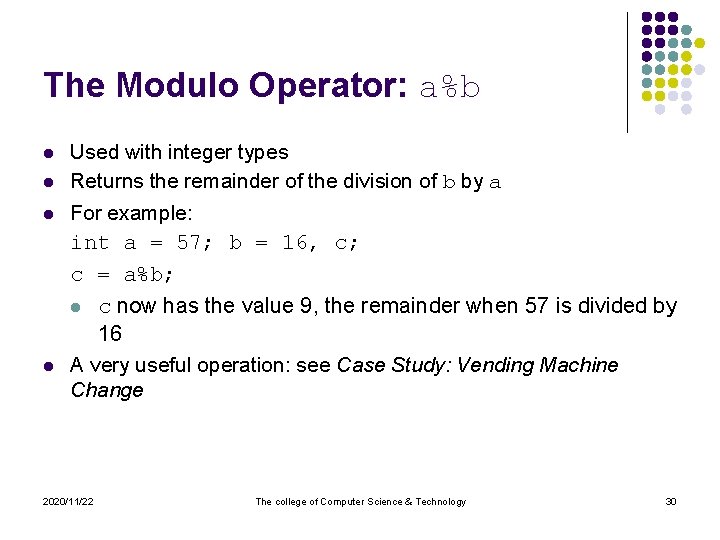 The Modulo Operator: a%b l l Used with integer types Returns the remainder of