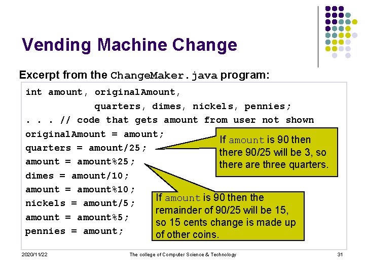 Vending Machine Change Excerpt from the Change. Maker. java program: int amount, original. Amount,