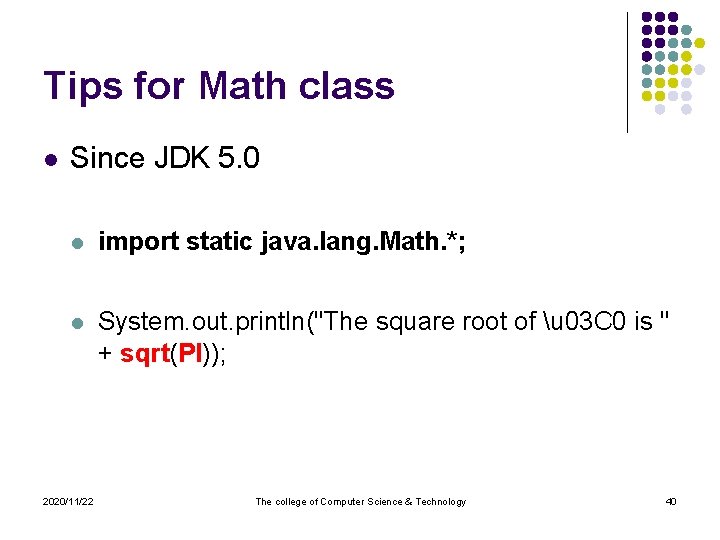 Tips for Math class l Since JDK 5. 0 l import static java. lang.