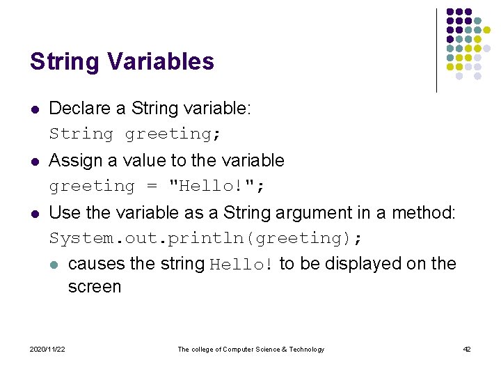 String Variables l Declare a String variable: String greeting; l Assign a value to