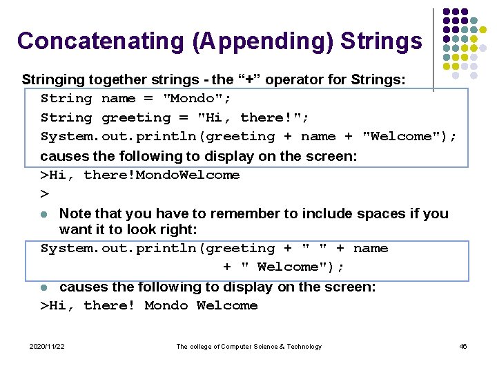 Concatenating (Appending) Strings Stringing together strings - the “+” operator for Strings: String name