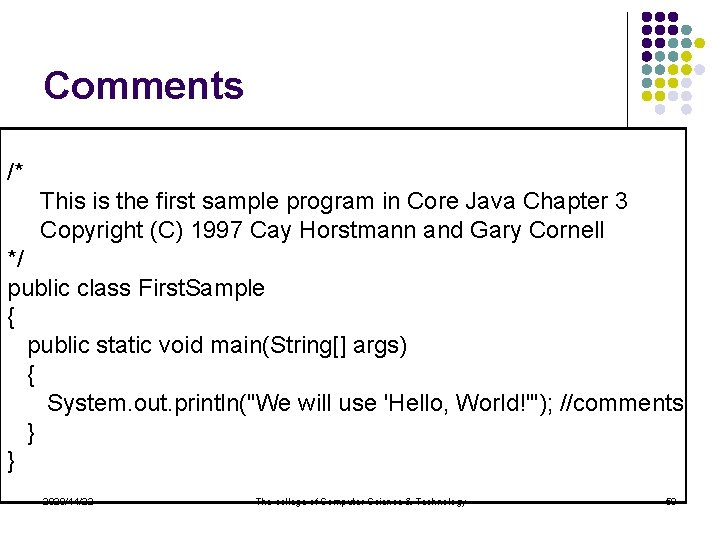 Comments /* This is the first sample program in Core Java Chapter 3 Copyright