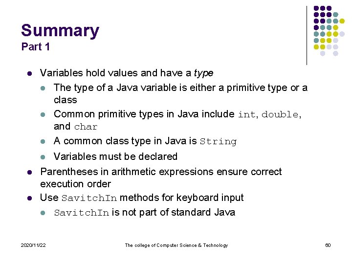 Summary Part 1 l Variables hold values and have a type l The type