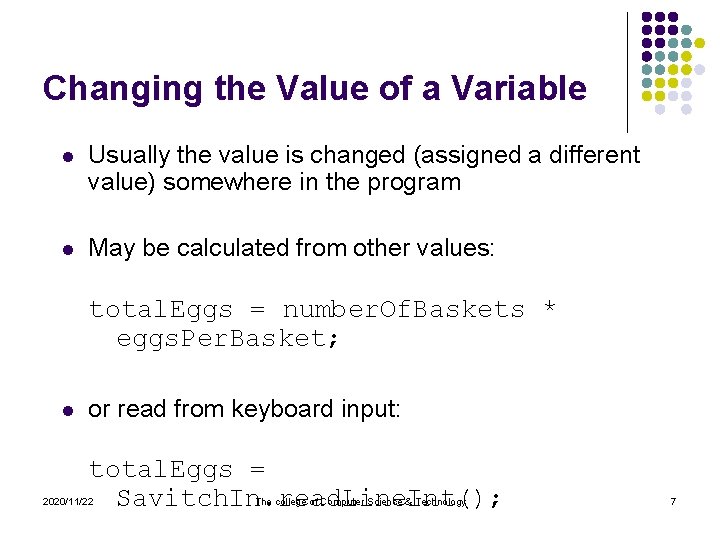 Changing the Value of a Variable l Usually the value is changed (assigned a